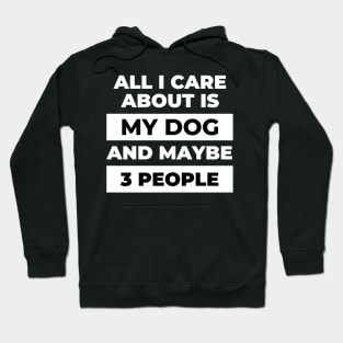 All I Care About Is My Dog Hoodie